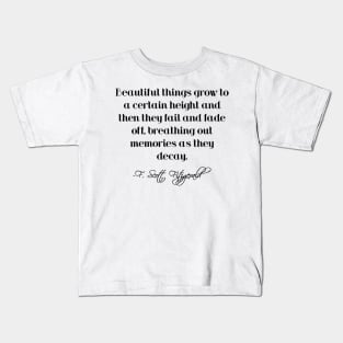 Beautiful things grow to a certain height - Fitzgerald quote Kids T-Shirt